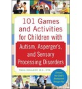 101 Games and Activities for Children With Autism, Asperger's and Sensory Processing Disorders
