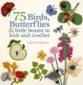 75 Birds, Butterflies & Little Beasts to Knit & Crochet